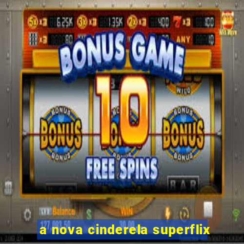 a nova cinderela superflix